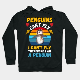 Penguins Can't Fly, I Can’t Fly,Therefore I’m A Penguin, Funny Penguin Lover Hoodie